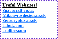 Text Box: Useful Websites!Spacecraft.co.ukMikeayresdesign.co.ukSensoryplus.co.ukTfhuk.comcrelling.com